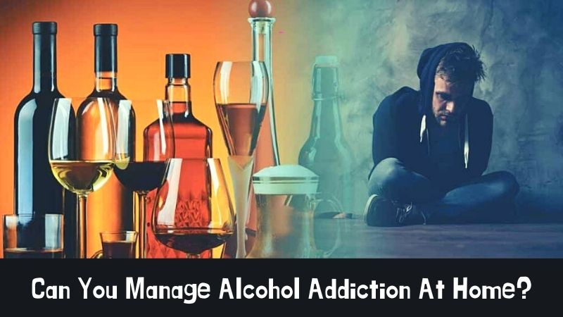 Can You Manage Alcohol Addiction At Home